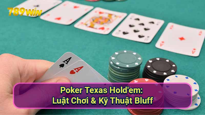 Poker Texas Hold'em: Luật Chơi & Kỹ Thuật Bluff 1 Poker-Texas-Hold'em